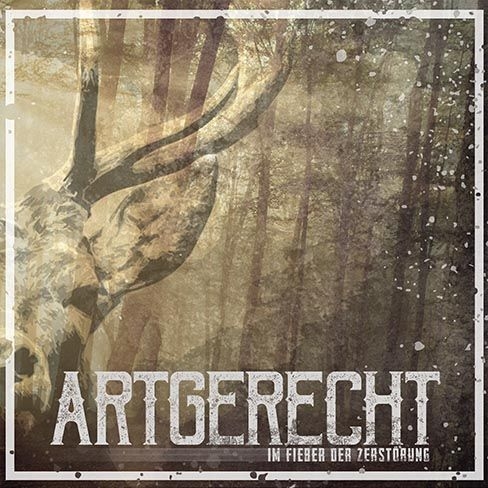 ARTGERECHT - IM FIEBER DER ZERSTÖRUNG