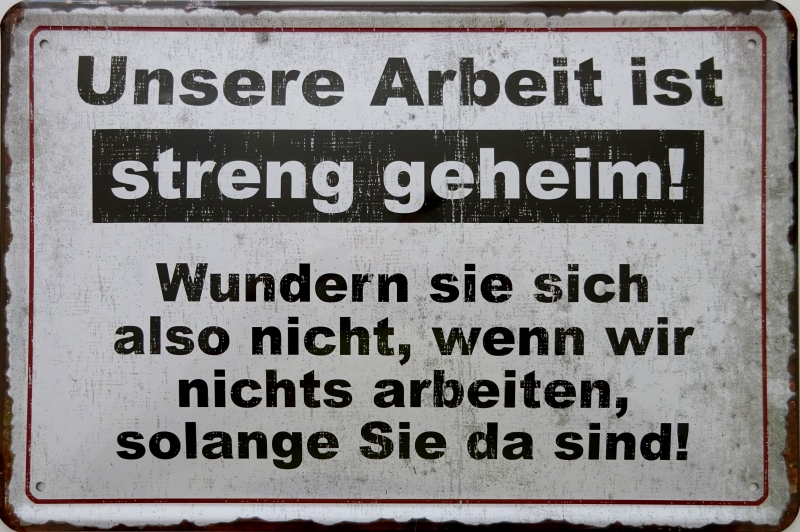 Blechschild - Unsere Arbeit ist streng geheim - K040 (252)