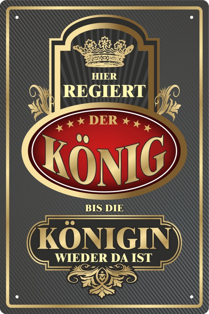 Blechschild - Hier regiert der König bis die Königin wieder da ist - BS492 (276)