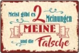 Blechschild - Meist gibt es 2 Meinungen - Meine und die Falsche - BS267 (193)