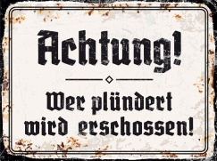 Blechschild - 12x18cm - Achtung! Wer plündert wird erschossen!